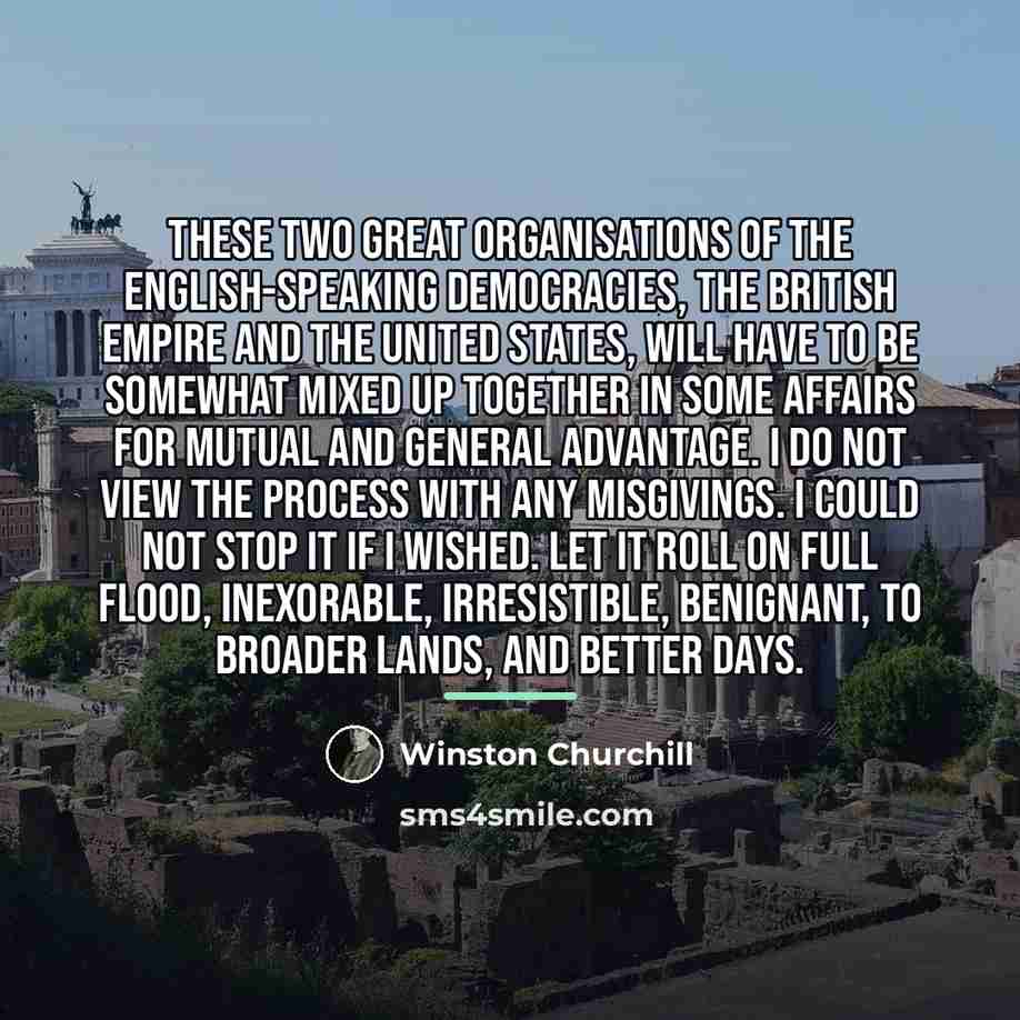 “These two great organisations of the English-speaking democracies, the British…” quote by Winston Churchill