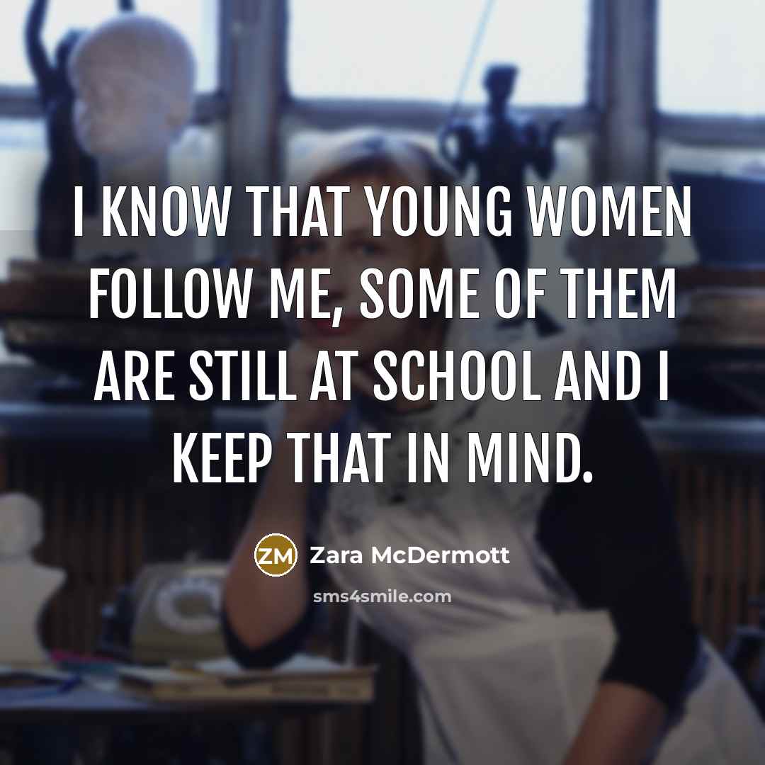 “I know that young women follow me, some of them are still at school and I keep that in mind.” quote by Zara McDermott