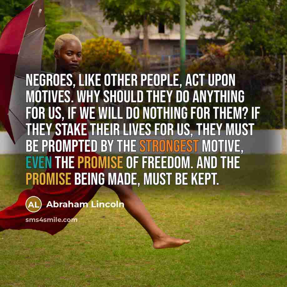 “Negroes, like other people, act upon motives. Why should they…” quote by Abraham Lincoln