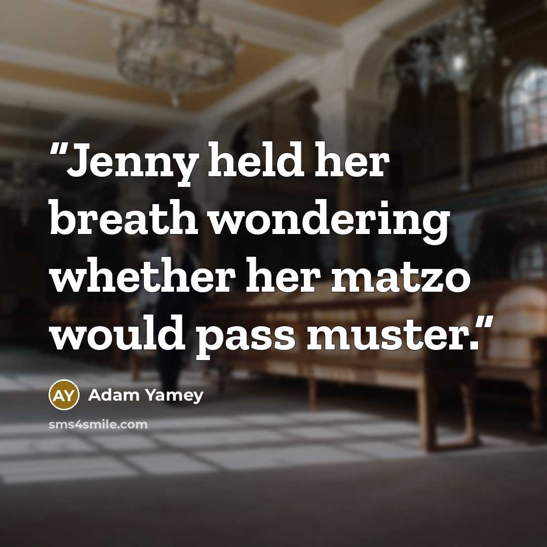 “Jenny held her breath wondering whether her matzo would pass muster.” quote by Adam Yamey