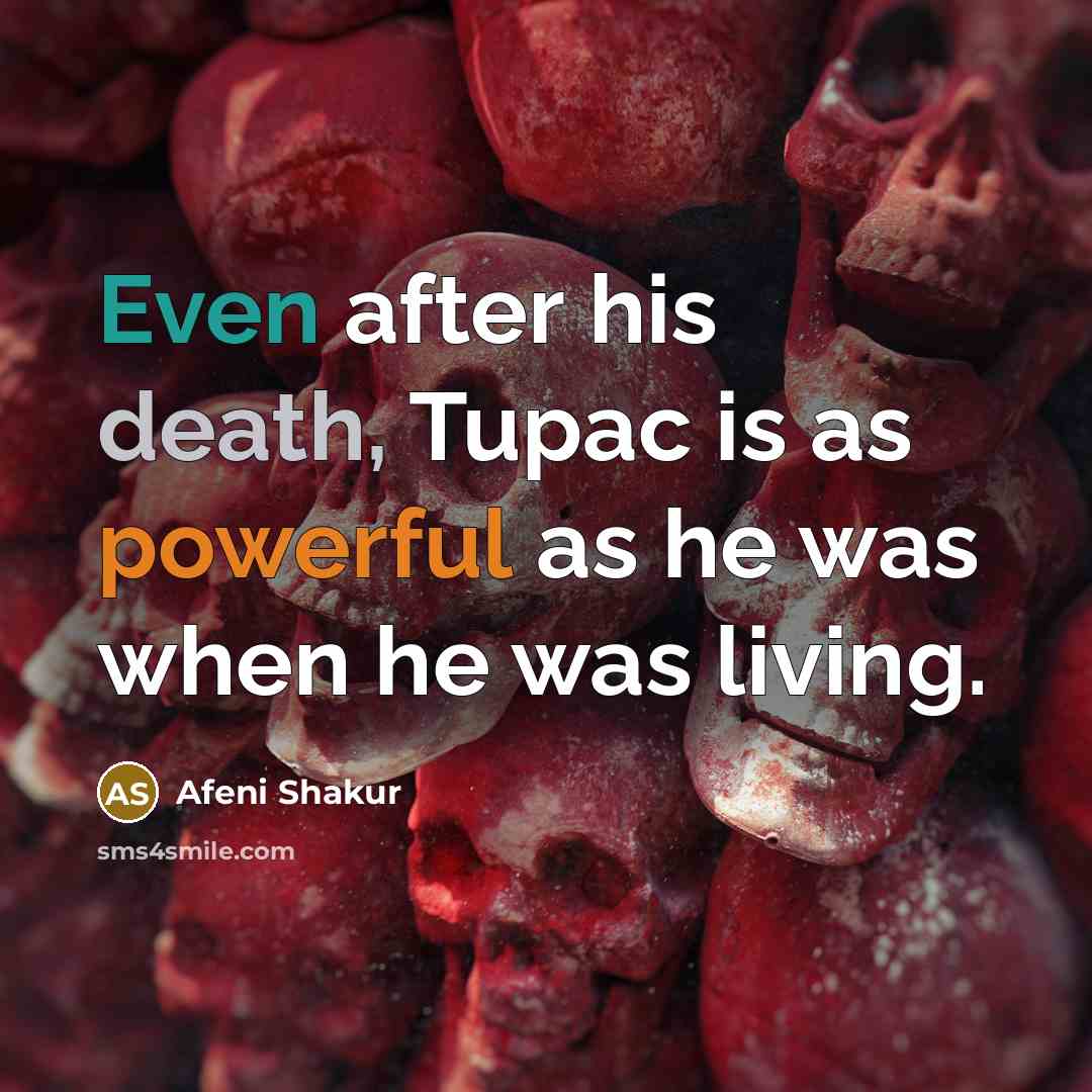“Even after his death, Tupac is as powerful as he…” quote by Afeni Shakur