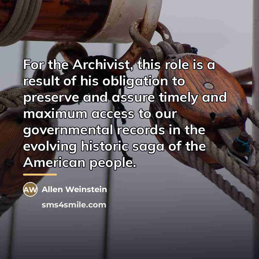“For the Archivist, this role is a result of his…” quote by Allen Weinstein