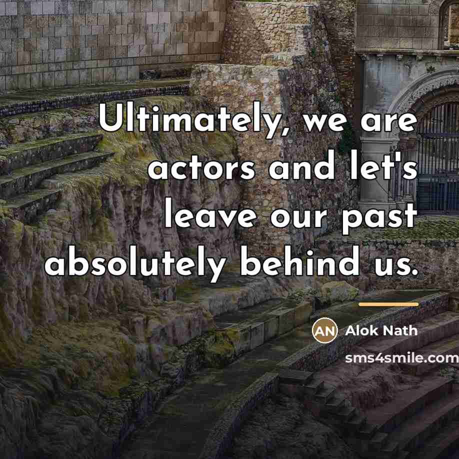 “Ultimately, we are actors and let's leave our past absolutely…” quote by Alok Nath