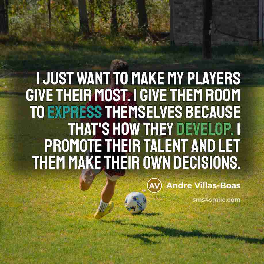 “I just want to make my players give their most.…” quote by Andre Villas-Boas