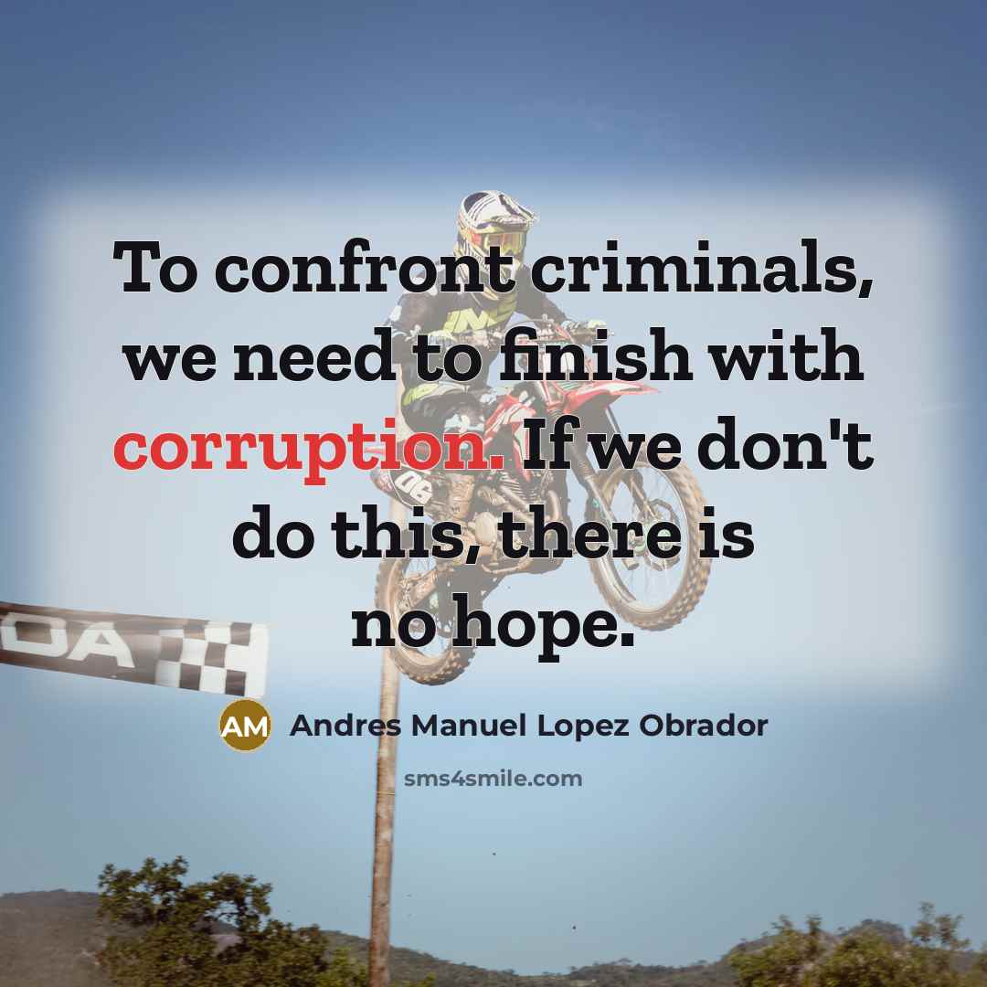 “To confront criminals, we need to finish with corruption. If…” quote by Andres Manuel Lopez Obrador