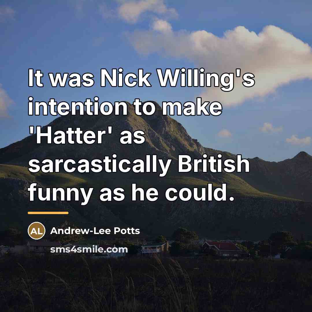 “It was Nick Willing's intention to make 'Hatter' as sarcastically…” quote by Andrew-Lee Potts