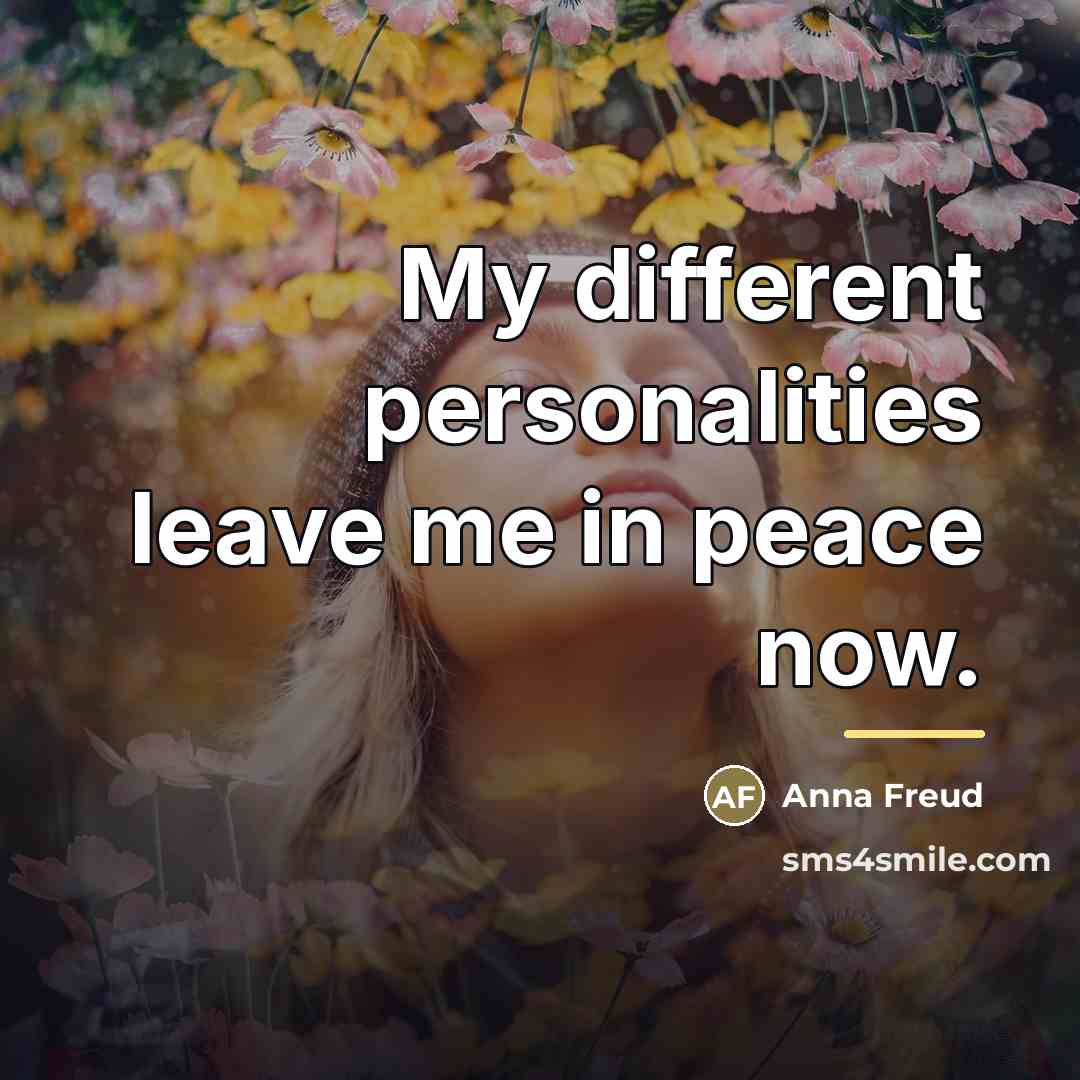 “My different personalities leave me in peace now.…” quote by Anna Freud