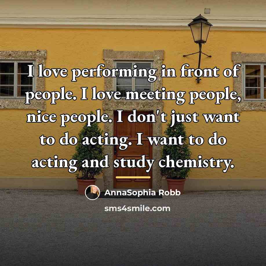 “I love performing in front of people. I love meeting…” quote by AnnaSophia Robb