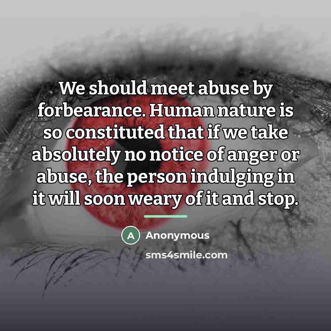“We should meet abuse by forbearance. Human nature is so…” quote by Anonymous