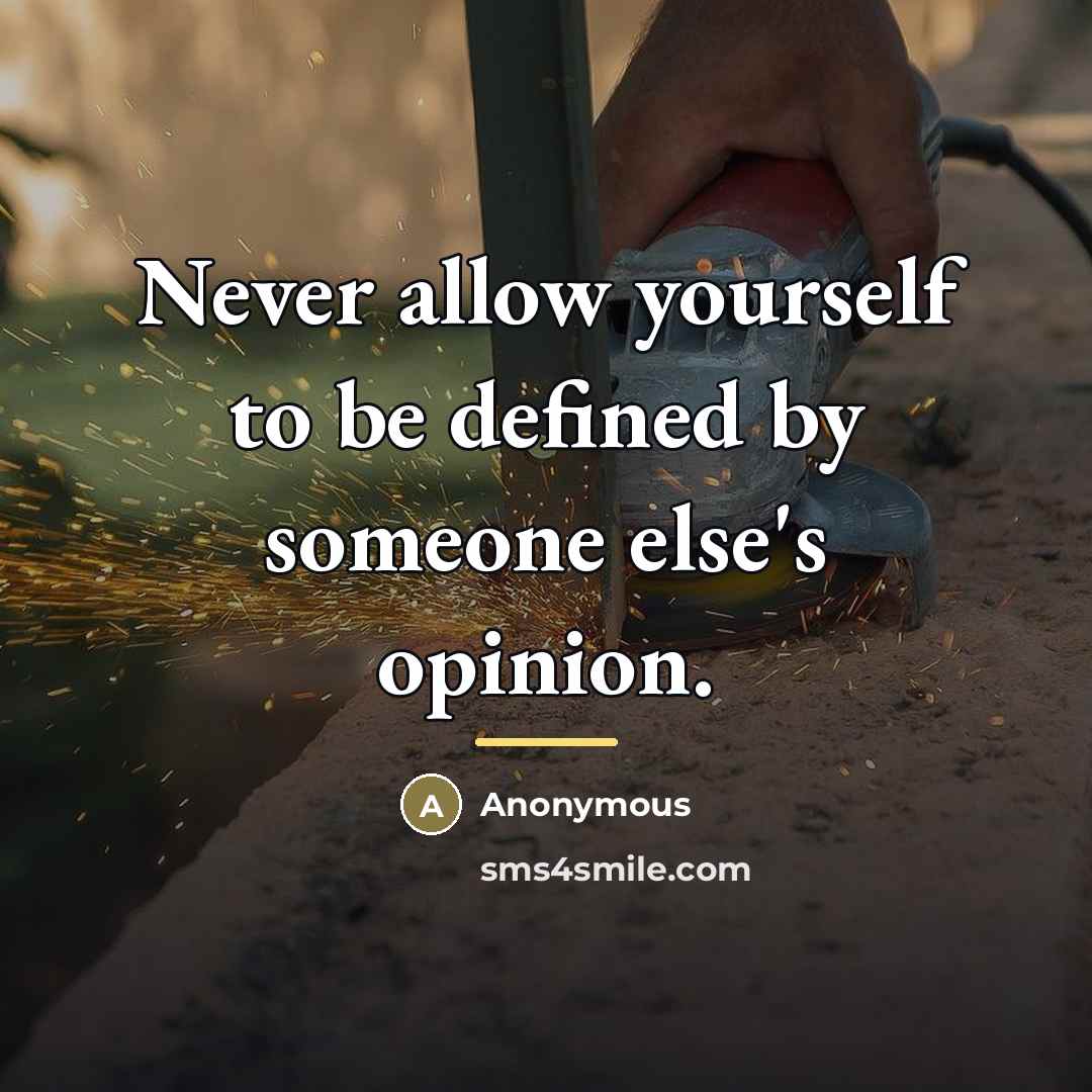 “Never allow yourself to be defined by someone else's opinion.…” quote by Anonymous