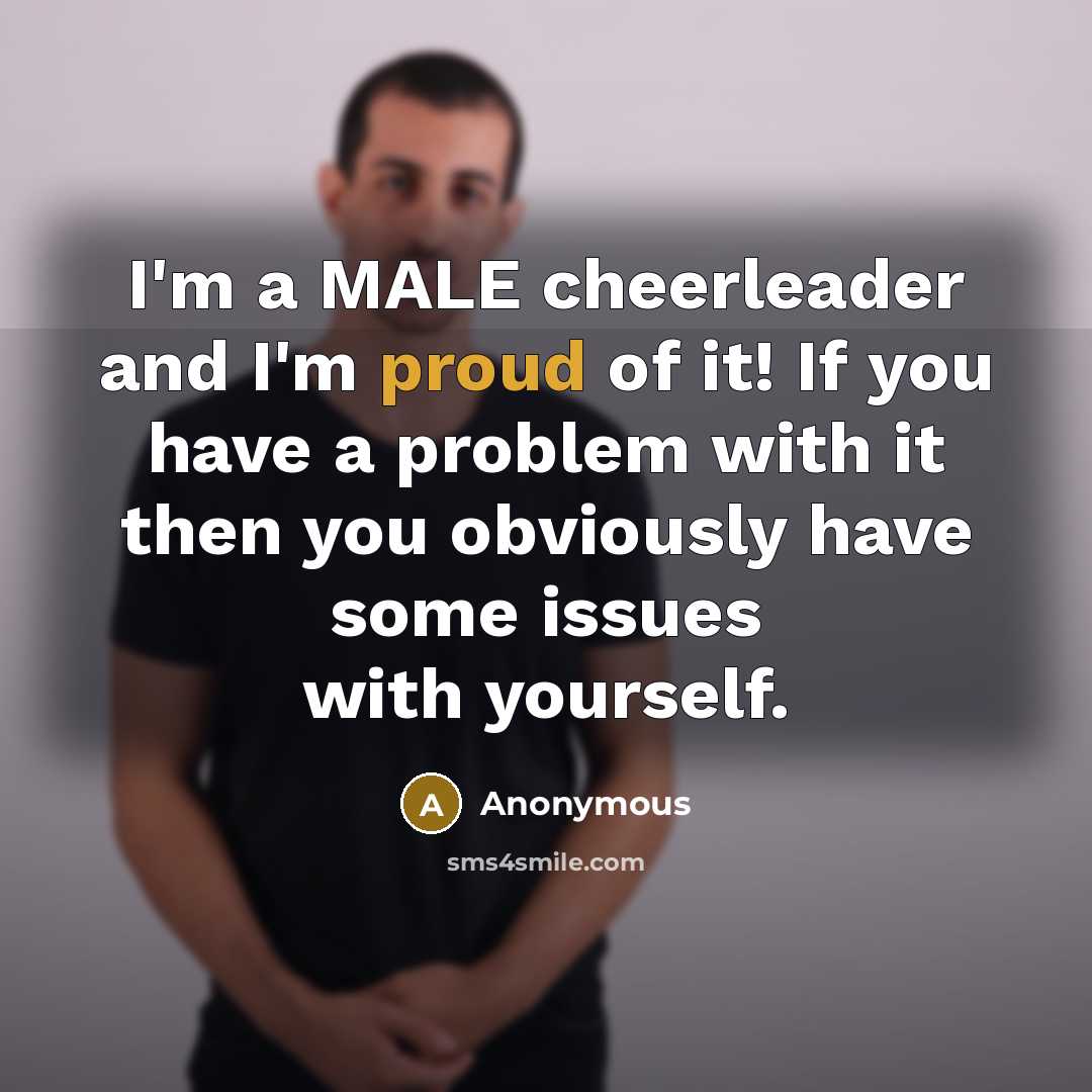 “I'm a MALE cheerleader and I'm proud of it! If…” quote by Anonymous