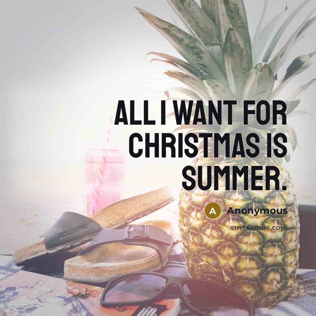 “All I want for christmas is summer.…” quote by Anonymous