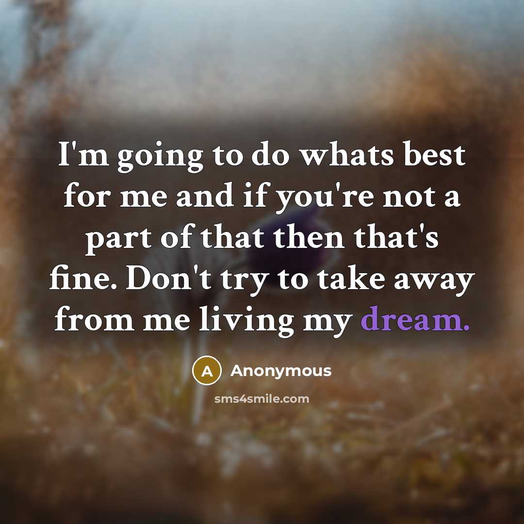 “I'm going to do whats best for me and if…” quote by Anonymous