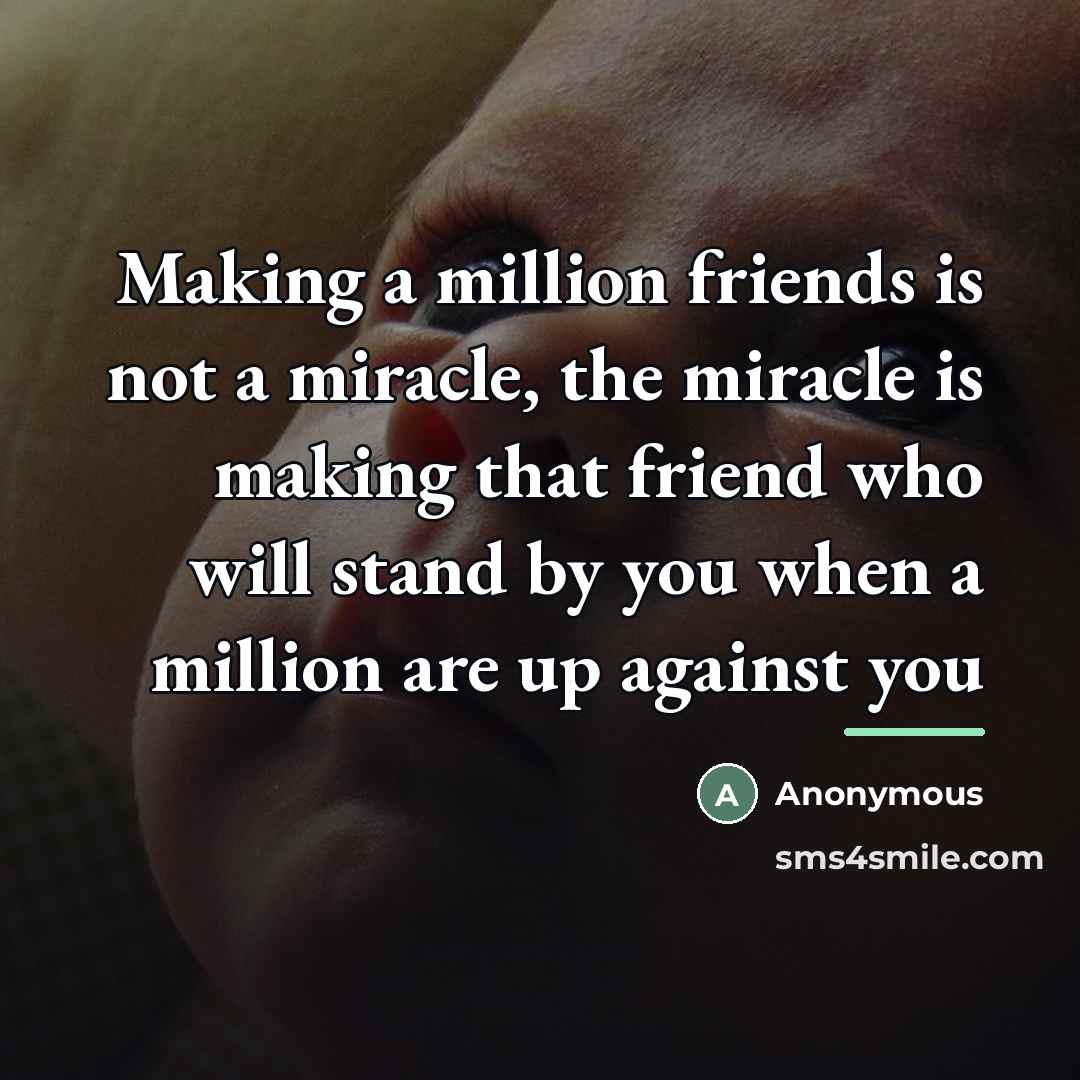 “Making a million friends is not a miracle, the miracle…” quote by Anonymous