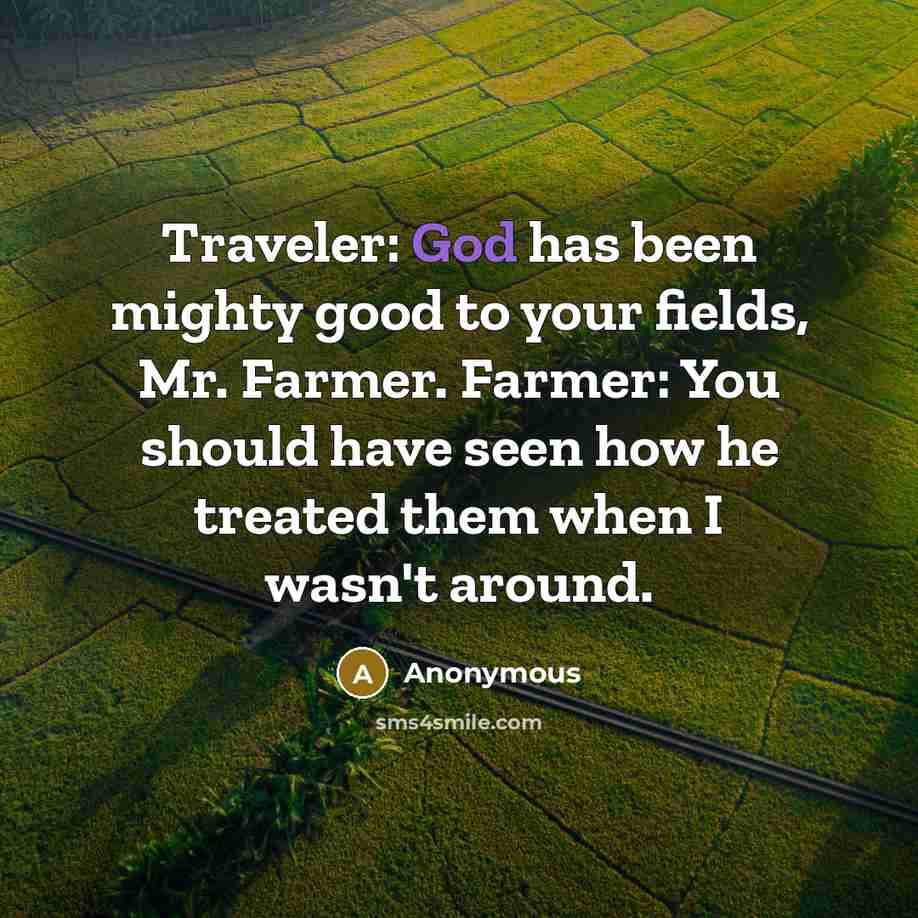 “Traveler: God has been mighty good to your fields, Mr.…” quote by Anonymous