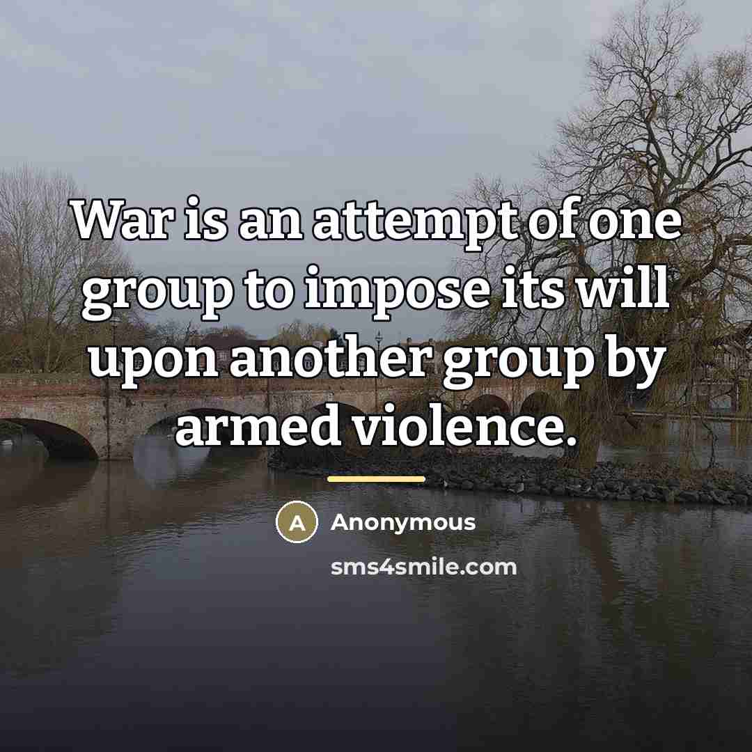 “War is an attempt of one group to impose its…” quote by Anonymous