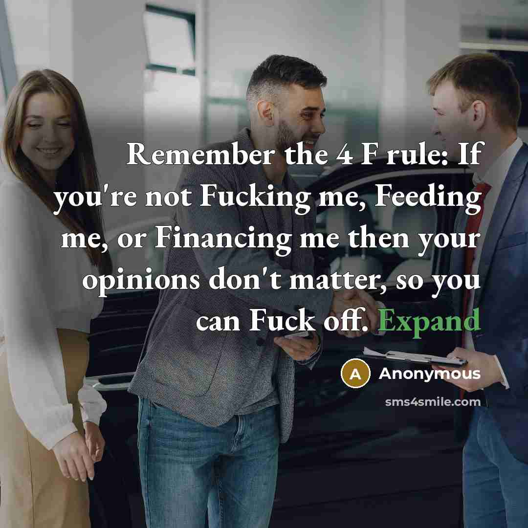 “Remember the 4 F rule: If you're not Fucking me,…” quote by Anonymous