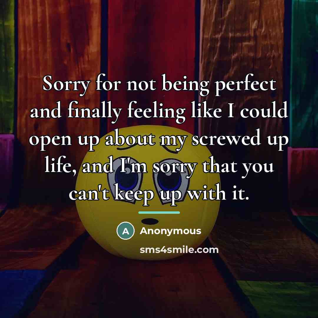 “Sorry for not being perfect and finally feeling like I…” quote by Anonymous