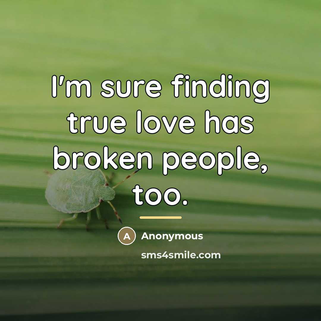 “I'm sure finding true love has broken people, too.…” quote by Anonymous