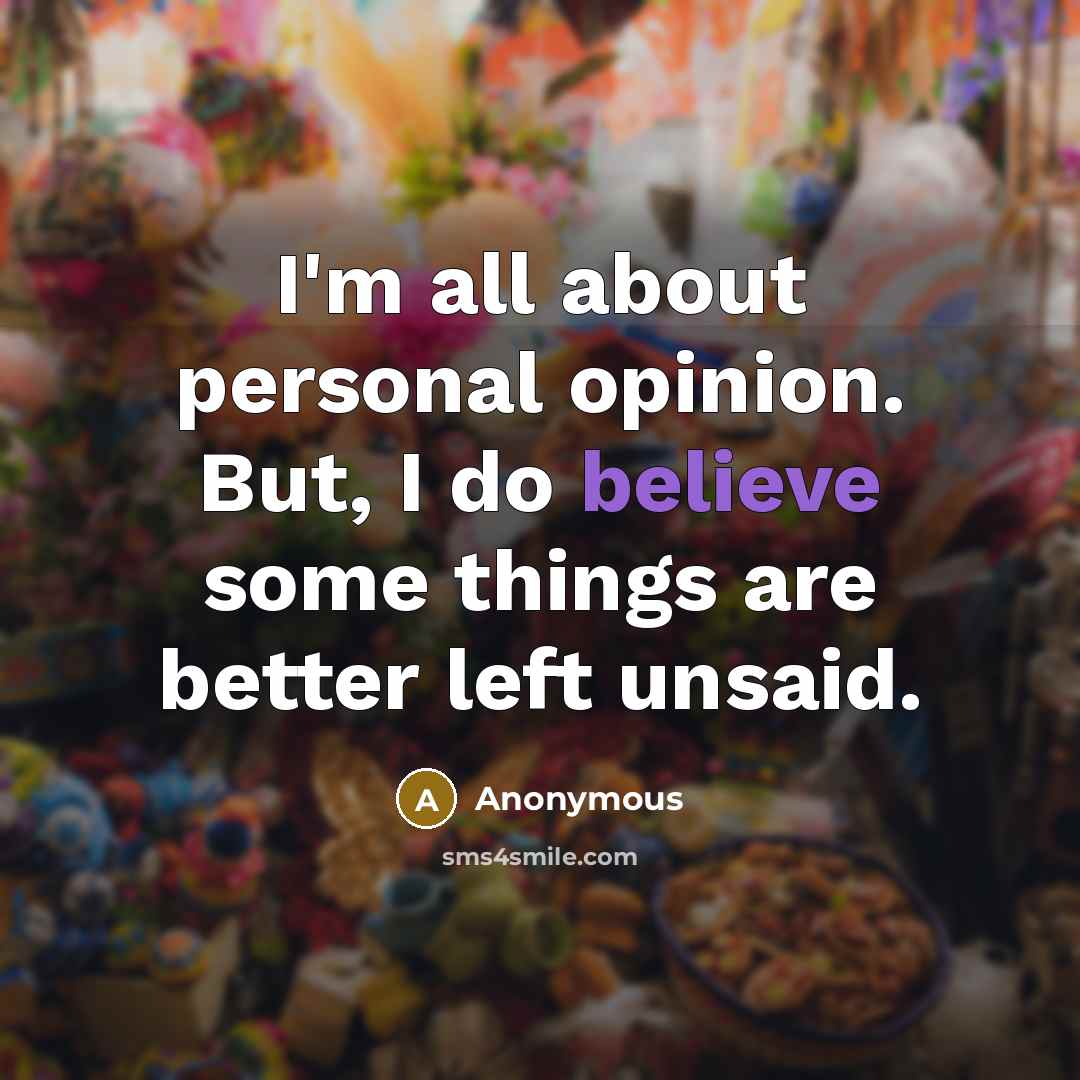 “I'm all about personal opinion. But, I do believe some…” quote by Anonymous