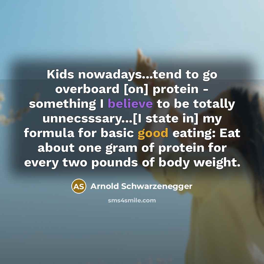 “Kids nowadays...tend to go overboard [on] protein - something I…” quote by Arnold Schwarzenegger