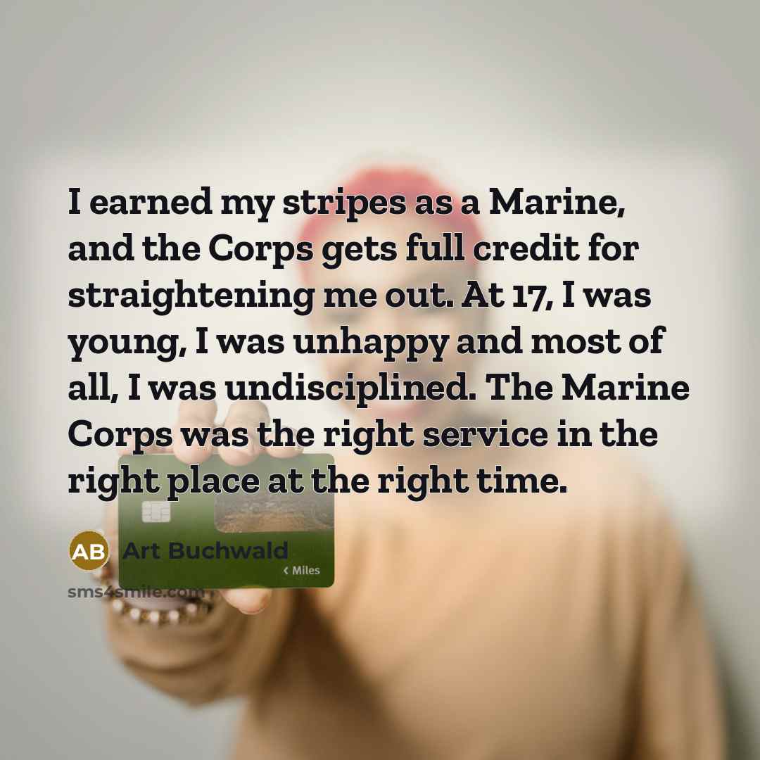 “I earned my stripes as a Marine, and the Corps…” quote by Art Buchwald