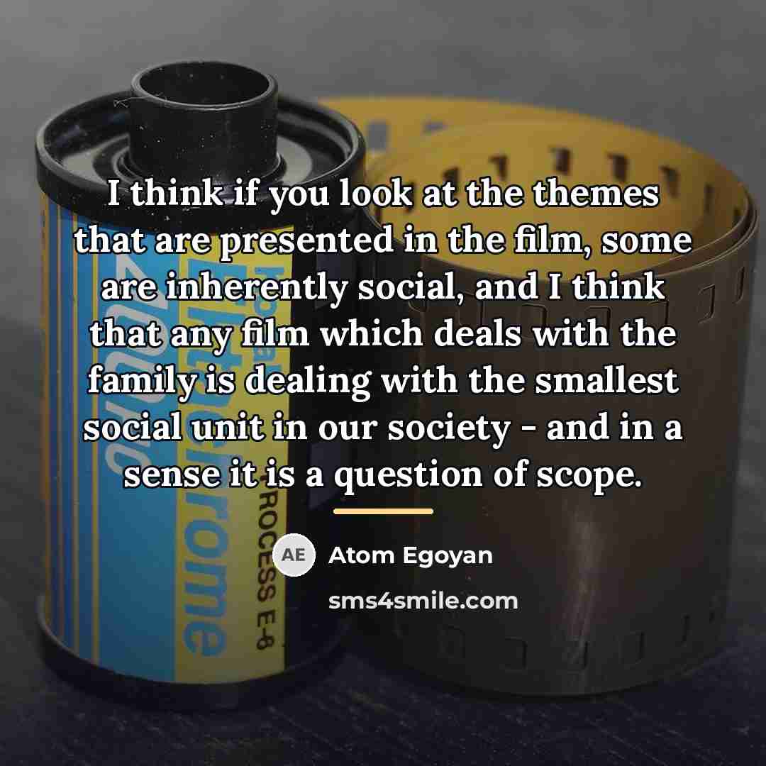 “I think if you look at the themes that are…” quote by Atom Egoyan