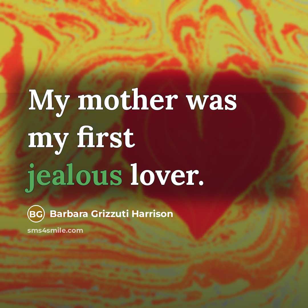 “My mother was my first jealous lover.…” quote by Barbara Grizzuti Harrison