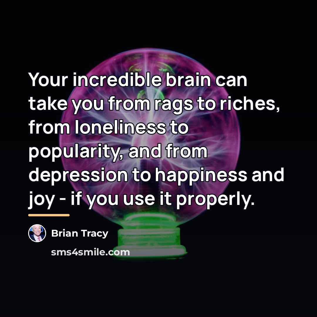 “Your incredible brain can take you from rags to riches,…” quote by Brian Tracy
