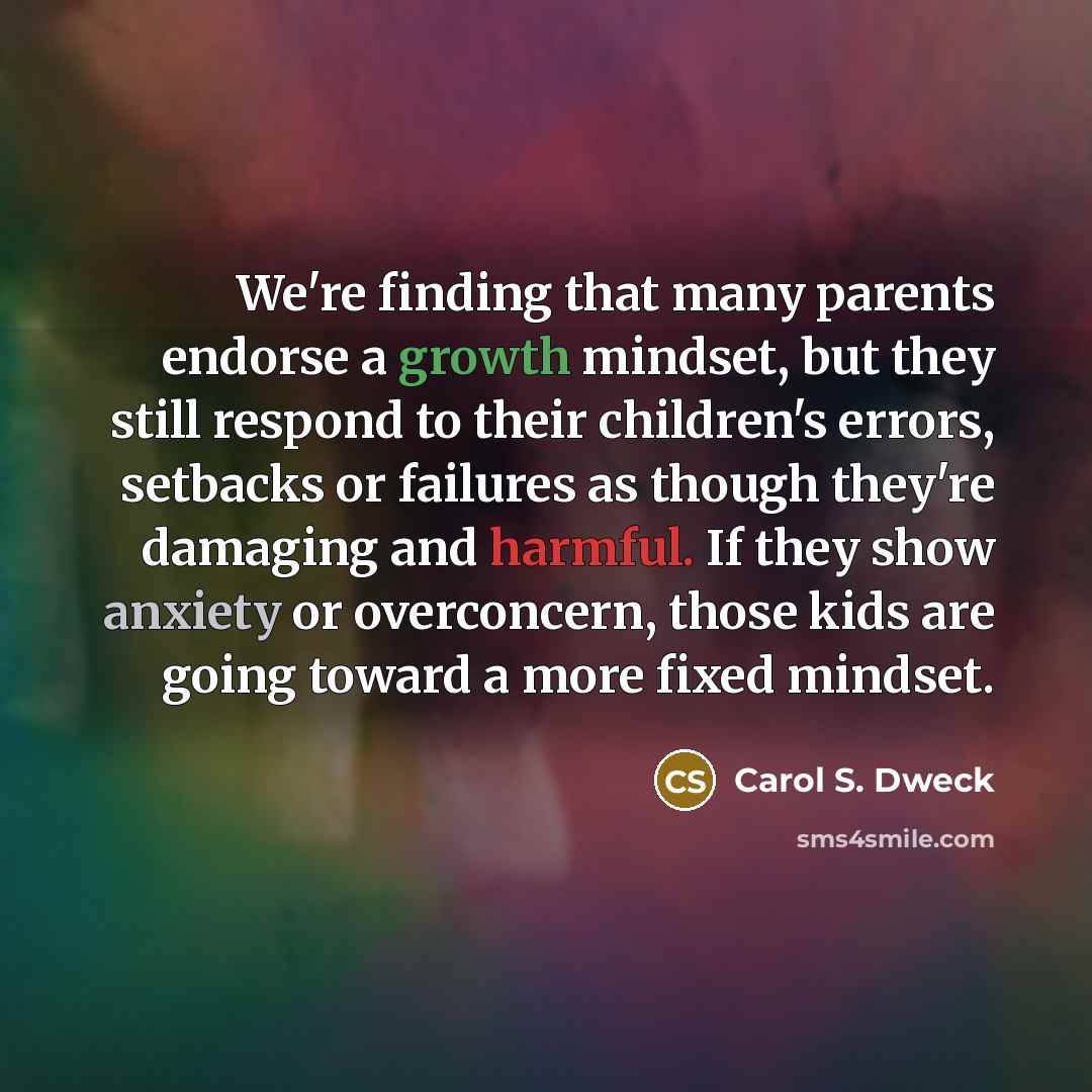 “We're finding that many parents endorse a growth mindset, but…” quote by Carol S. Dweck
