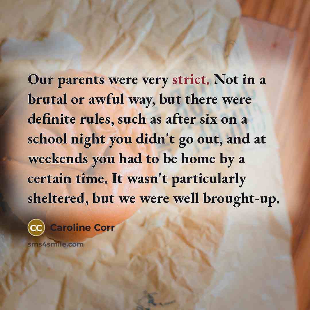 “Our parents were very strict. Not in a brutal or…” quote by Caroline Corr