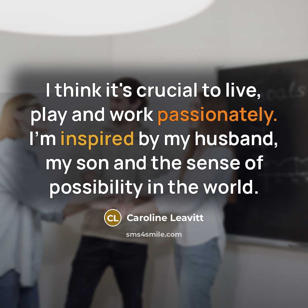 “I think it's crucial to live, play and work passionately.…” quote by Caroline Leavitt
