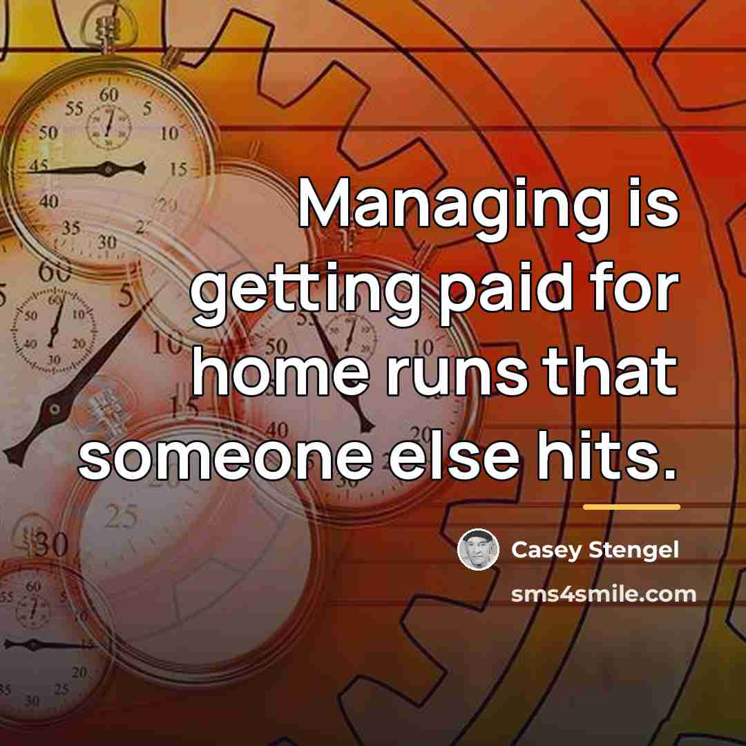 “Managing is getting paid for home runs that someone else…” quote by Casey Stengel