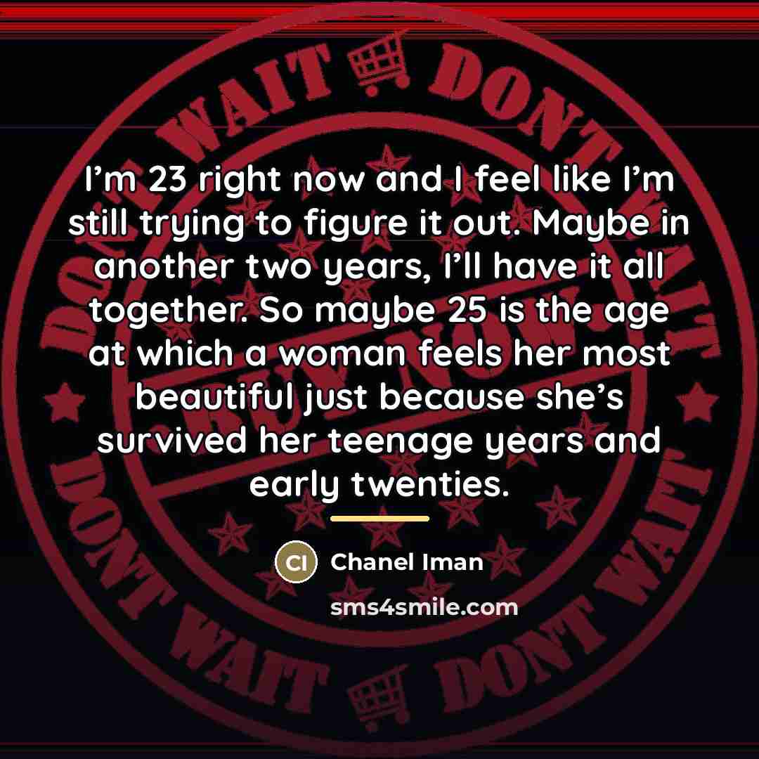 “I’m 23 right now and I feel like I’m still…” quote by Chanel Iman