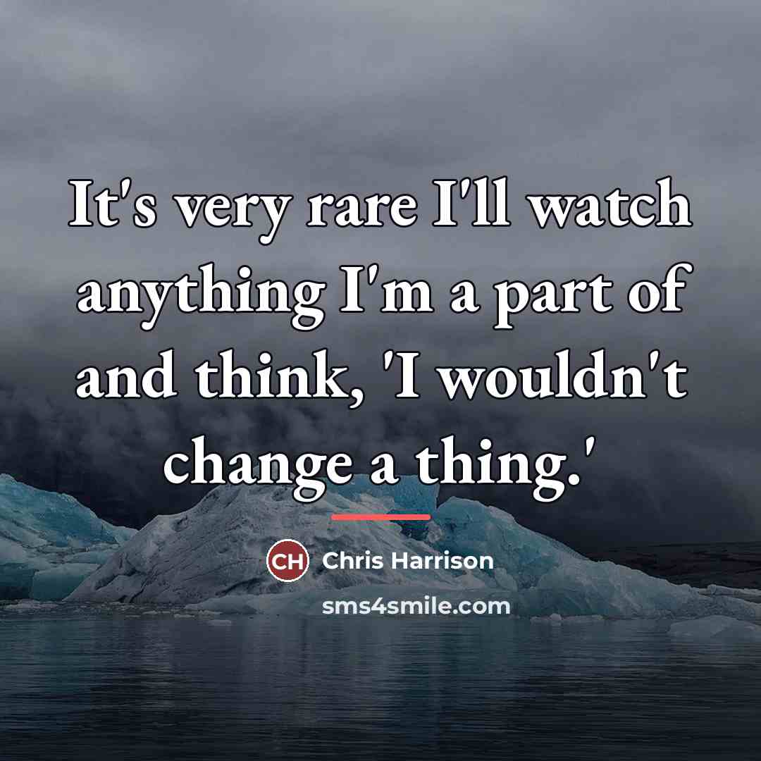 “It's very rare I'll watch anything I'm a part of…” quote by Chris Harrison