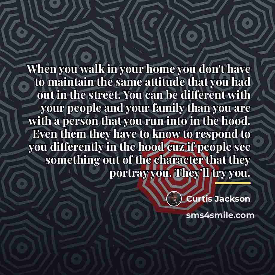 “When you walk in your home you don't have to…” quote by Curtis Jackson