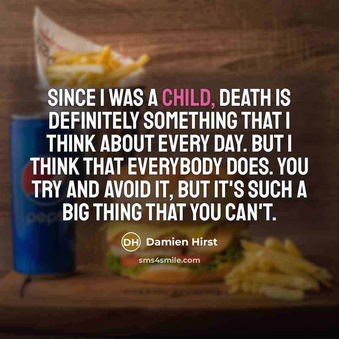 “Since I was a child, death is definitely something that…” quote by Damien Hirst
