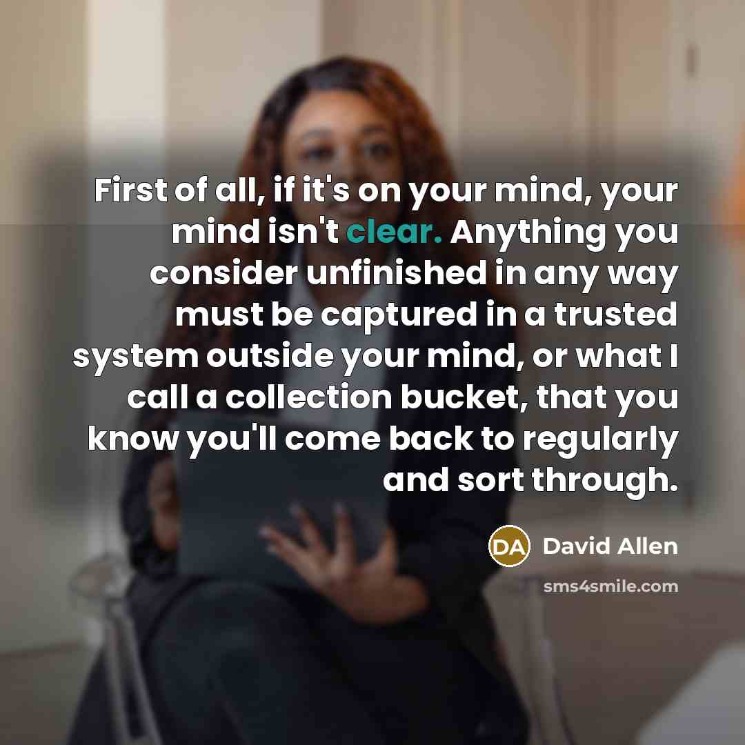 “First of all, if it's on your mind, your mind…” quote by David Allen