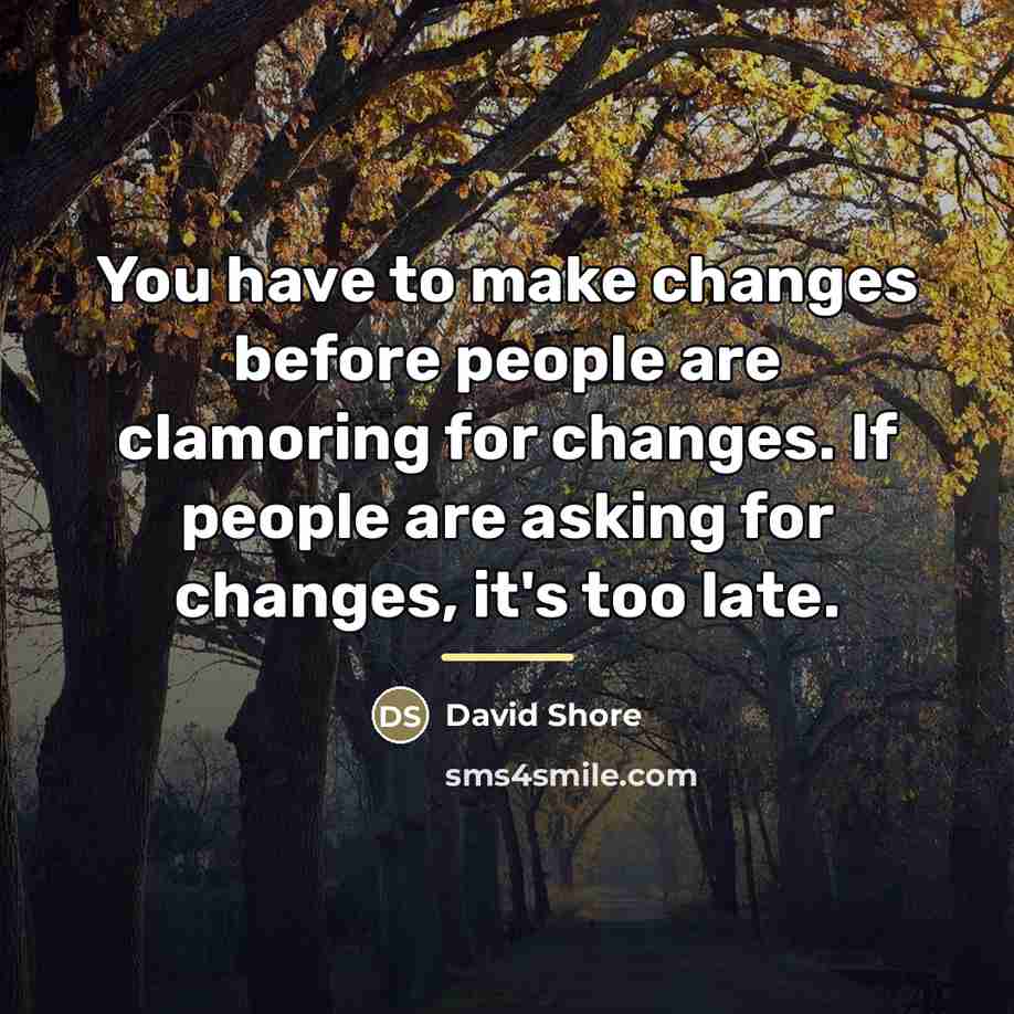 “You have to make changes before people are clamoring for…” quote by David Shore