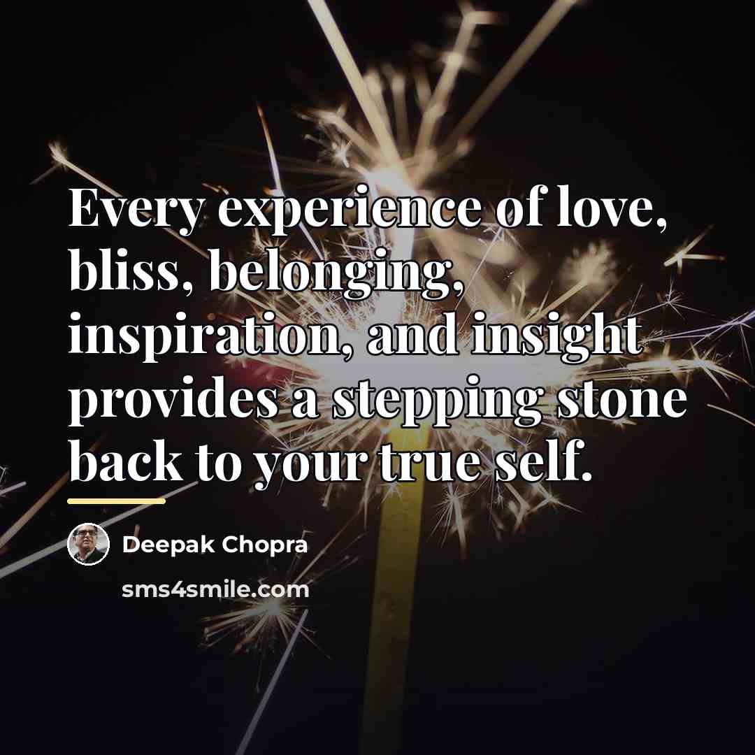 “Every experience of love, bliss, belonging, inspiration, and insight provides…” quote by Deepak Chopra