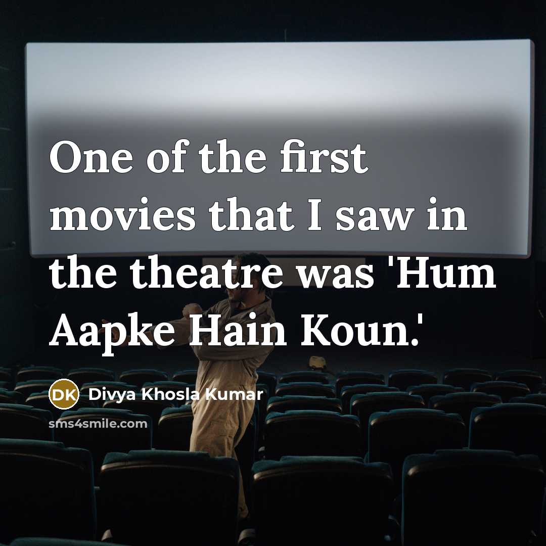 “One of the first movies that I saw in the…” quote by Divya Khosla Kumar