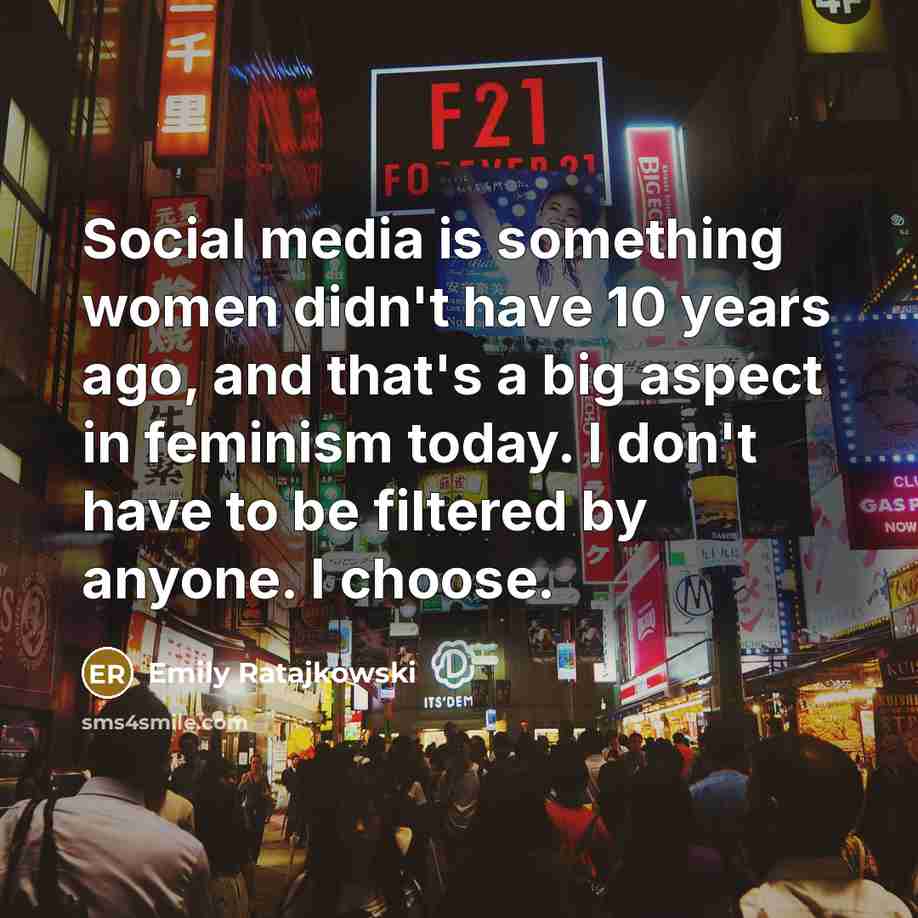 “Social media is something women didn't have 10 years ago,…” quote by Emily Ratajkowski