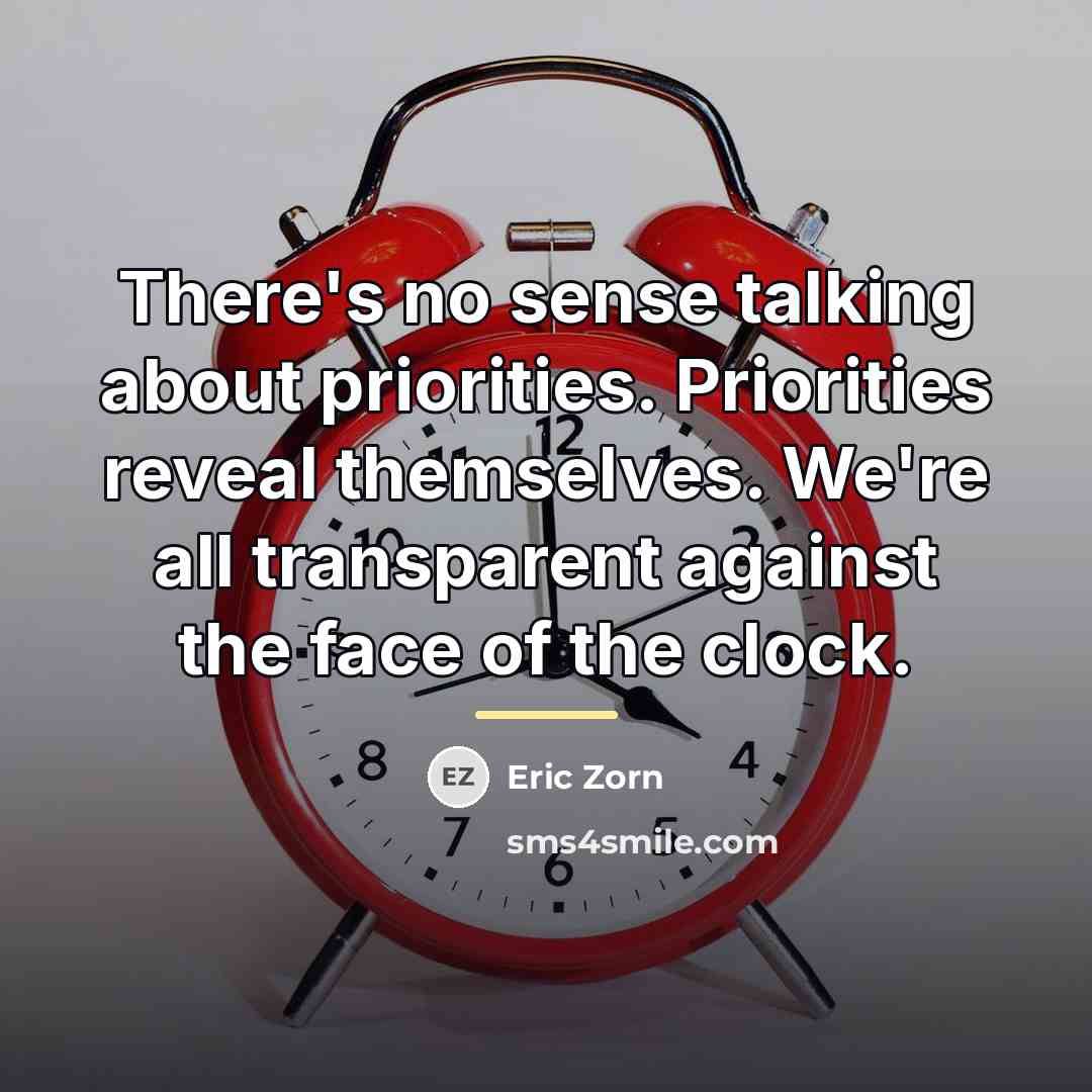 “There's no sense talking about priorities. Priorities reveal themselves. We're…” quote by Eric Zorn