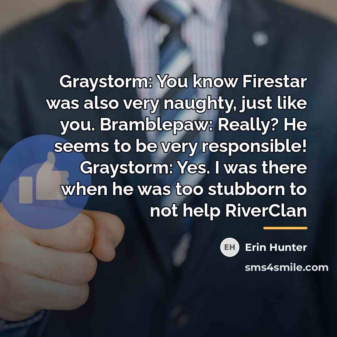 “Graystorm: You know Firestar was also very naughty, just like…” quote by Erin Hunter