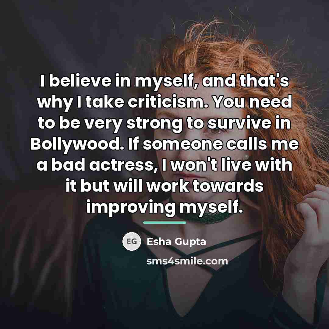 “I believe in myself, and that's why I take criticism.…” quote by Esha Gupta