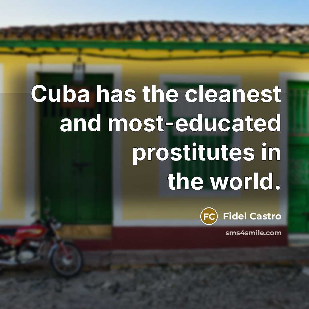 “Cuba has the cleanest and most-educated prostitutes in the world.…” quote by Fidel Castro