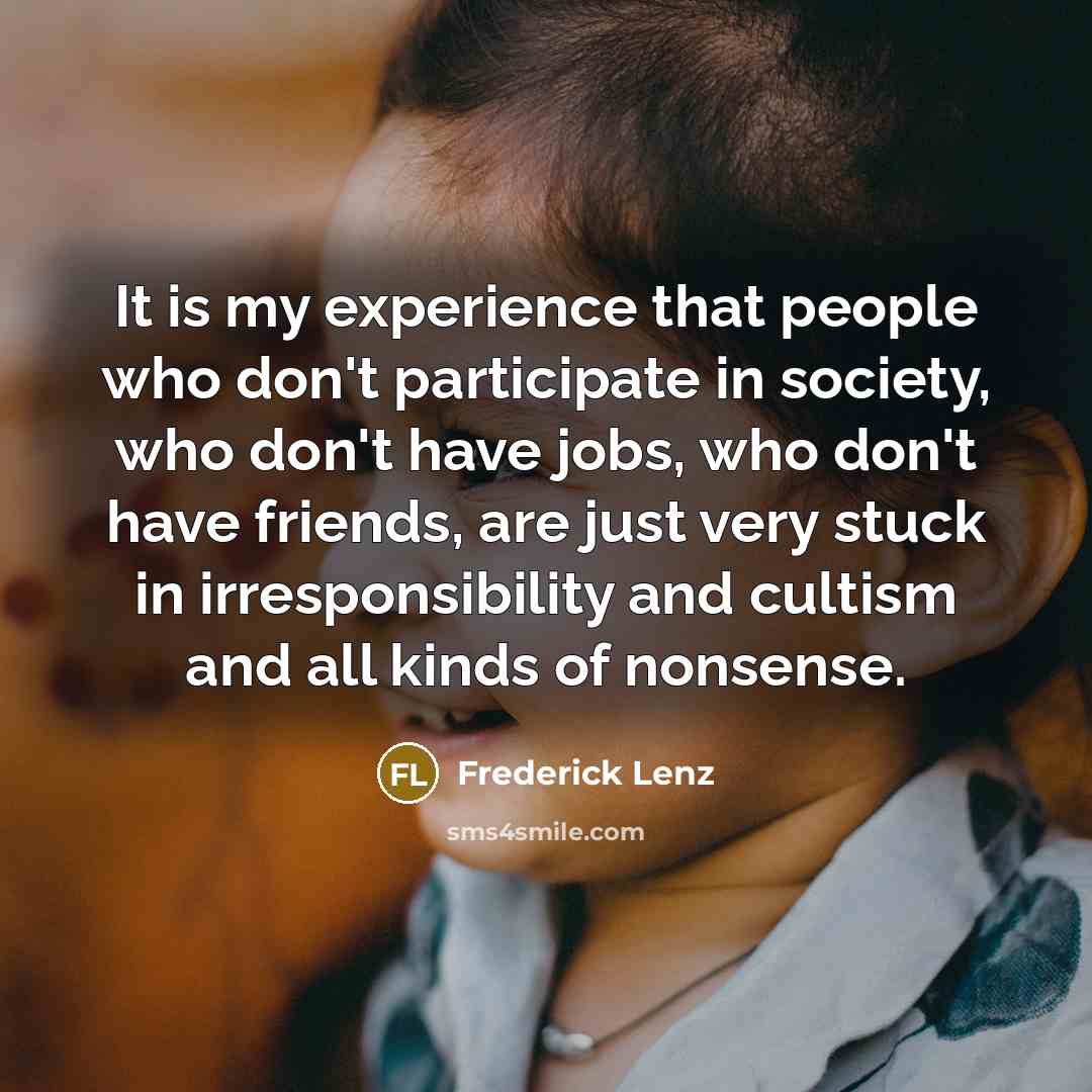 “It is my experience that people who don't participate in…” quote by Frederick Lenz