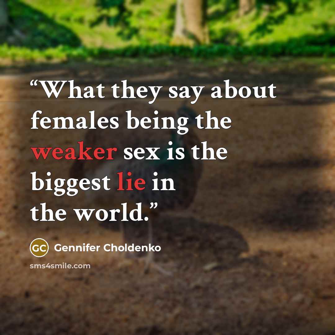 “What they say about females being the weaker sex is the biggest lie in the world.” quote by Gennifer Choldenko