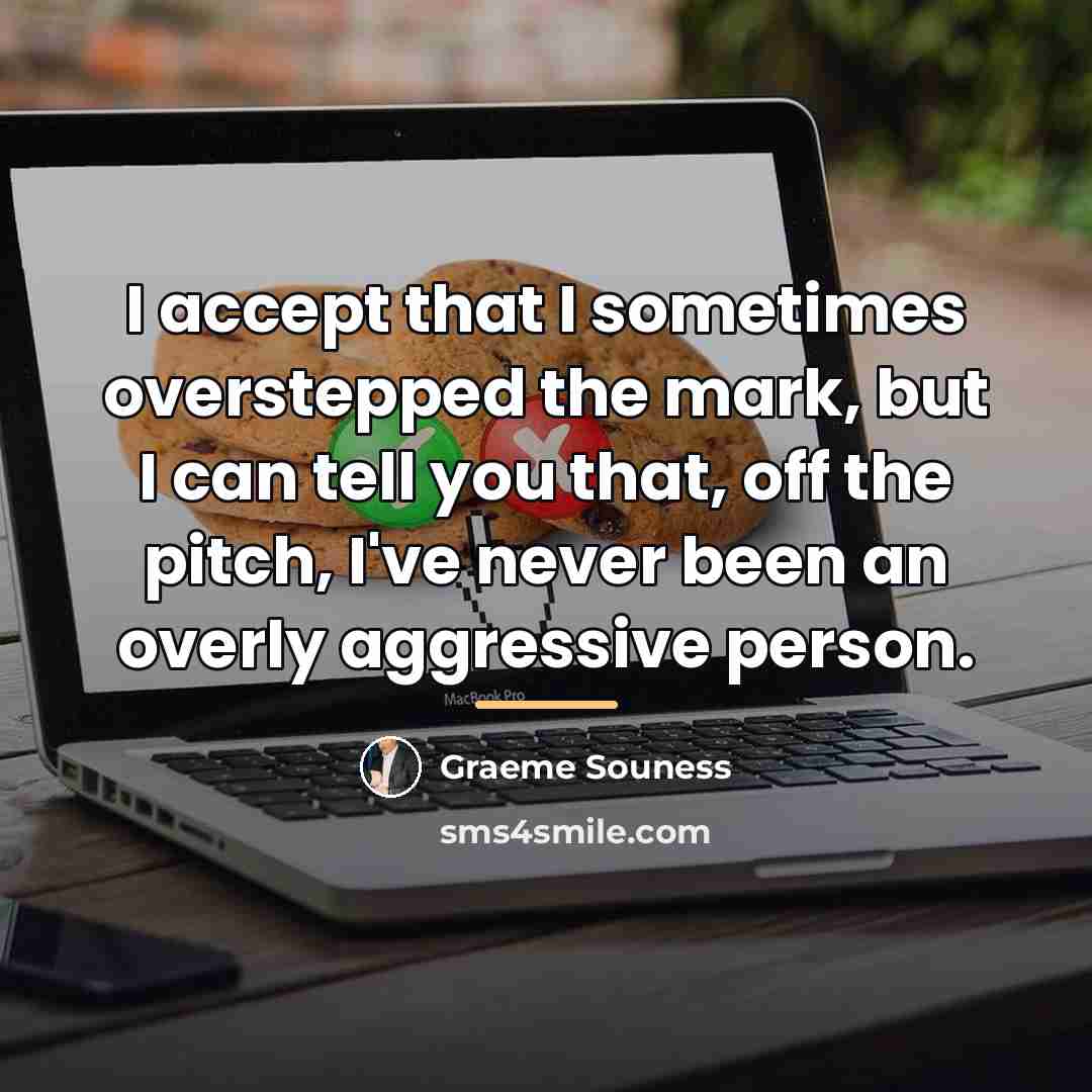 “I accept that I sometimes overstepped the mark, but I…” quote by Graeme Souness