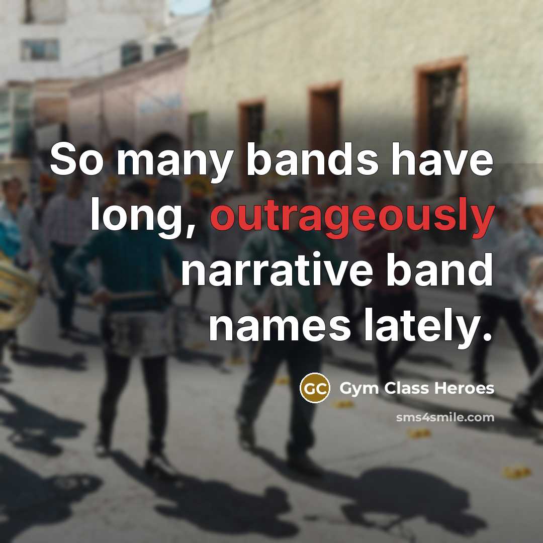 “So many bands have long, outrageously narrative band names lately.” quote by Gym Class Heroes